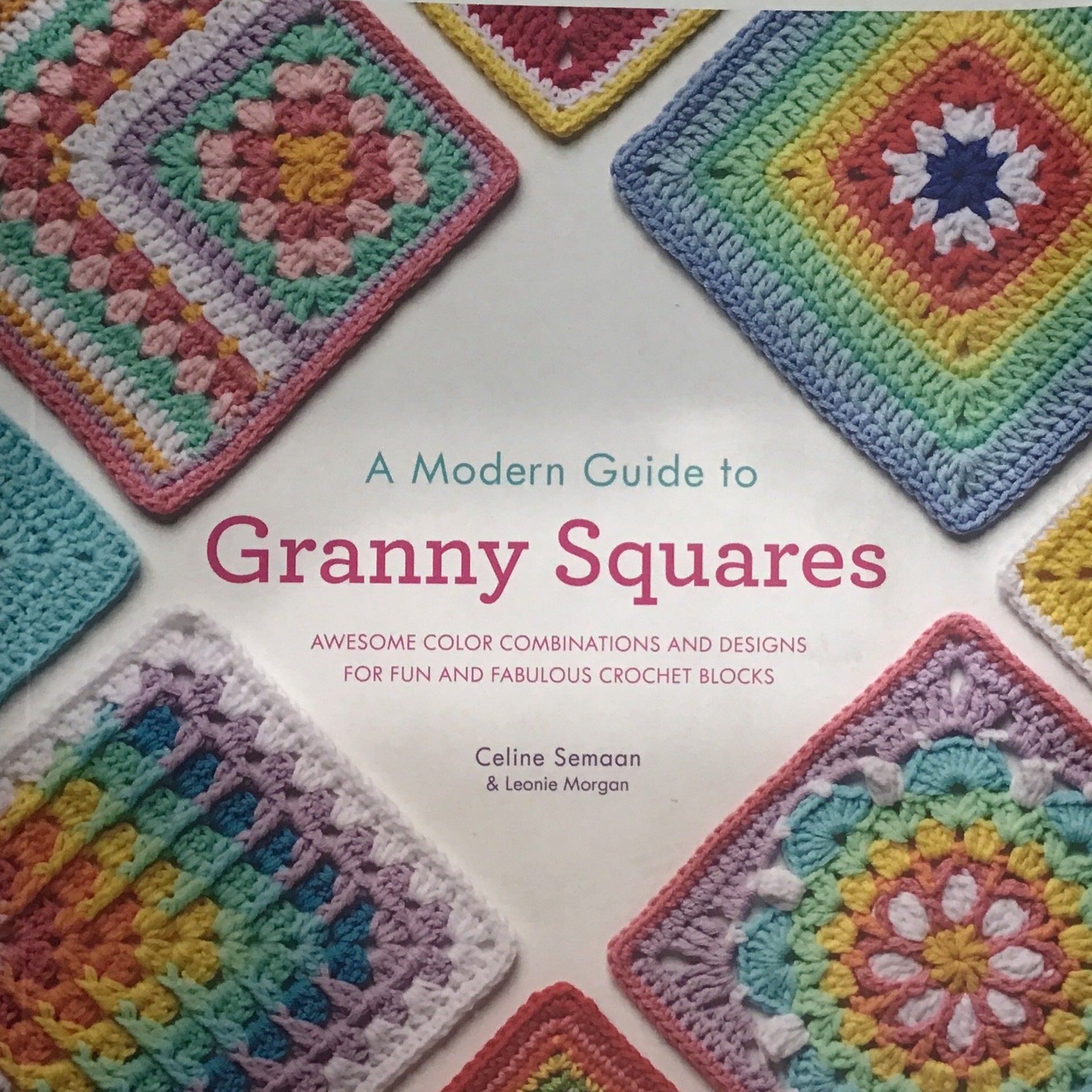 A Modern Girl's Guide to Granny Squares: Awesome colour combinations and  designs for fun and fabulous crochet blocks